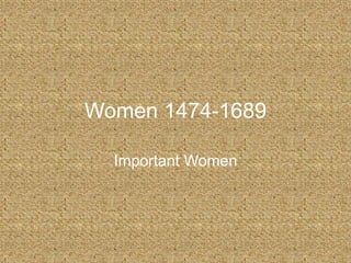 Women 1474-1689 Important Women 