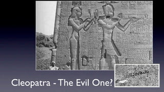 Cleopatra - The Evil One?
 