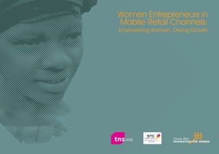 Women Entrepreneurs in
Mobile Retail Channels:
Empowering Women, Driving Growth




                                   3
 
