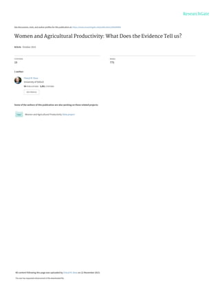 See discussions, stats, and author profiles for this publication at: https://www.researchgate.net/publication/284344906
Women and Agricultural Productivity: What Does the Evidence Tell us?
Article · October 2015
CITATIONS
19
READS
775
1 author:
Some of the authors of this publication are also working on these related projects:
Women and Agricultural Productivity View project
Cheryl R. Doss
University of Oxford
94 PUBLICATIONS   5,091 CITATIONS   
SEE PROFILE
All content following this page was uploaded by Cheryl R. Doss on 22 November 2015.
The user has requested enhancement of the downloaded file.
 