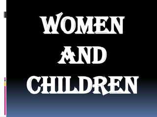 WOMEN
AND
CHILDREN
 