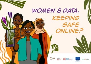 Women & Data.
Keeping
Safe
Online?
 