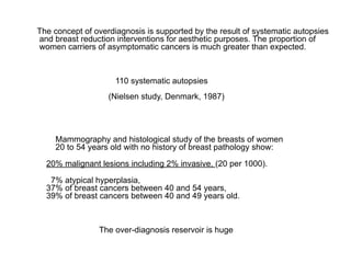 The concept of overdiagnosis is supported by the result of systematic autopsies
and breast reduction interventions for aes...