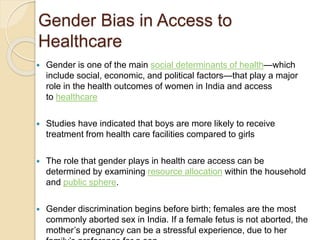 Gender Bias in Access to
Healthcare
 Gender is one of the main social determinants of health—which
include social, econom...