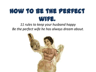 Howtobetheperfectwife. 11 rules to keep your husband happy Be the perfect wife he has always dream about. 