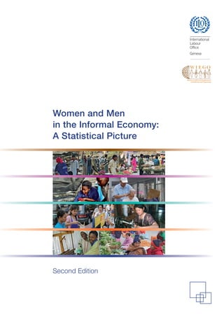 Second Edition 
Women and Men 
in the Informal Economy: 
A Statistical Picture 
 