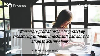 #CreditChat
Wednesday | 3 p.m. ET
“Women are good at researching; start by
researching different investments and don't be
...