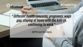 #CreditChat
Wednesday | 3 p.m. ET
“Different health concerns, pregnancy, wage
gap, staying at home with the kids vs.
conti...