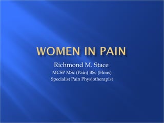 Richmond M. Stace
MCSP MSc (Pain) BSc (Hons)
Specialist Pain Physiotherapist
 