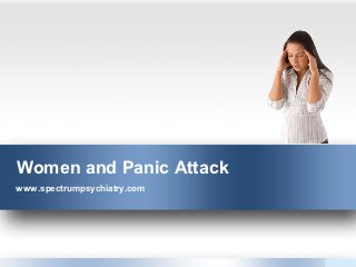 Women and Panic Attack
www.spectrumpsychiatry.com
 