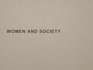 WOMEN AND SOCIETY
 