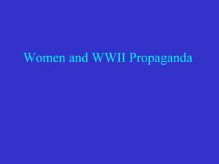Women and WWII Propaganda   