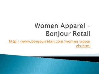 http://www.bonjourretail.com/women/appar 
els.html 
 