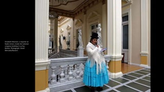 Elizabeth Mamani, a reporter at
Radio Union, inside the national
congress building in La Paz,
Bolivia. Photograph: David
M...