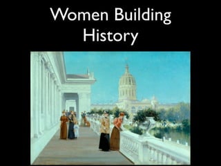 Women Building
  History
 