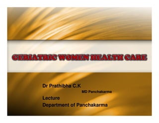 Dr Prathibha C.K
                   MD Panchakarma
Lecture
Department of Panchakarma
 