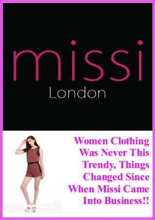 Women Clothing
Was Never This
Trendy, Things
Changed Since
When Missi Came
Into Business!!
 