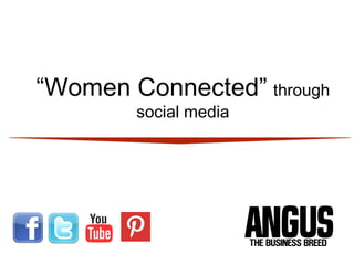 “Women Connected” through
        social media
 