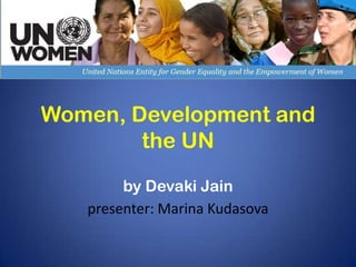 Women, Development and
        the UN
        by Devaki Jain
   presenter: Marina Kudasova
 