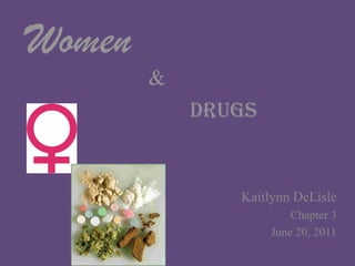 Women & Drugs KaitlynnDeLisle Chapter 3 June 20, 2011 