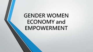GENDER WOMEN
ECONOMY and
EMPOWERMENT
 