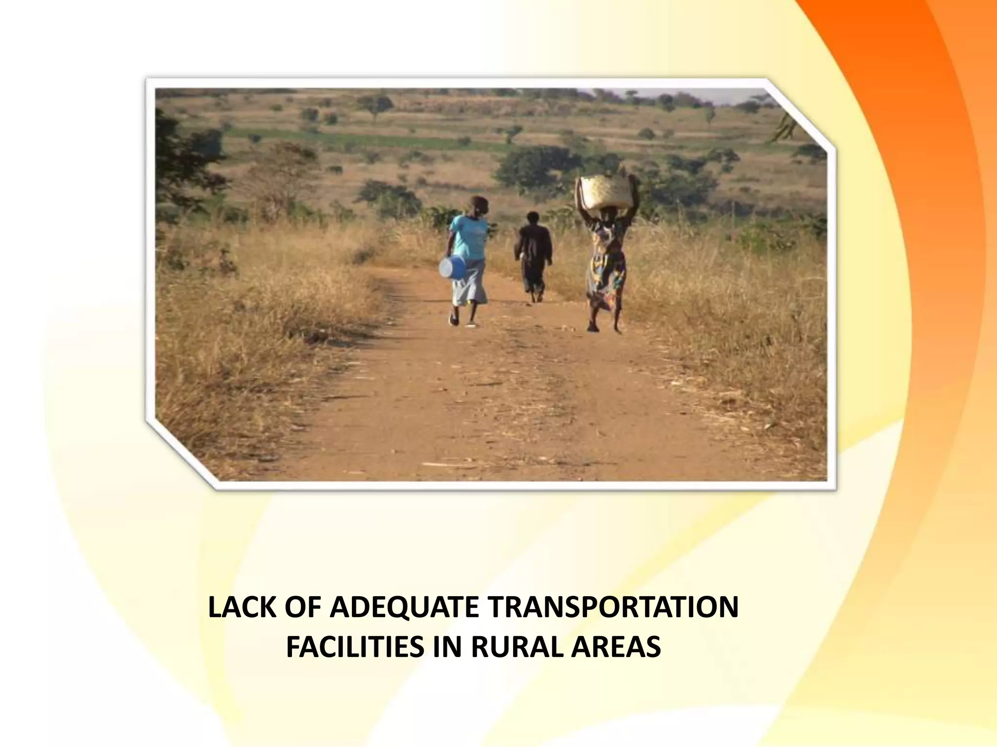 LACK OF ADEQUATE TRANSPORTATION
FACILITIES IN RURAL AREAS