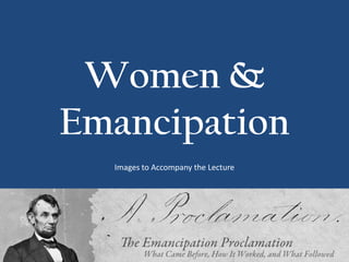 Women &
Emancipation
  Images to Accompany the Lecture
 