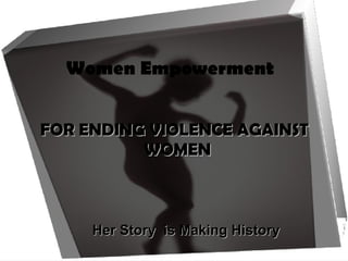 Women Empowerment  ,[object Object],FOR ENDING VIOLENCE AGAINST WOMEN   