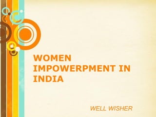 WOMEN
IMPOWERPMENT IN
INDIA


                    WELL
   Free Powerpoint Templates   WISHER 1
                                     Page
 