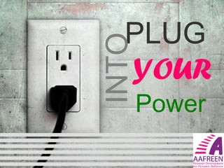 Power
PLUG
INTO
YOUR
 