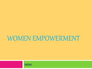 WOMEN EMPOWERMENT
NIDHI
 