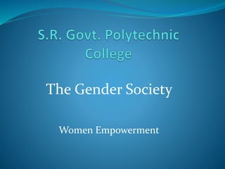 The Gender Society
Women Empowerment
 