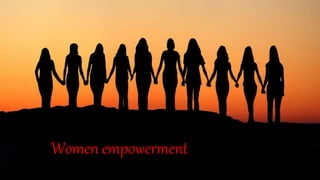 Women empowerment
 