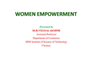 Presented by
Dr.R.VIJAYALAKSHMI
Assistant Professor
Department of Commerce
SRM Institute of Science of Technology
Chennai.
 