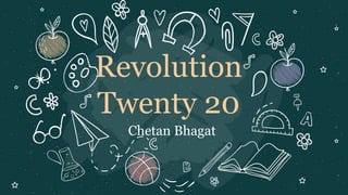 Revolution
Twenty 20
Chetan Bhagat
 
