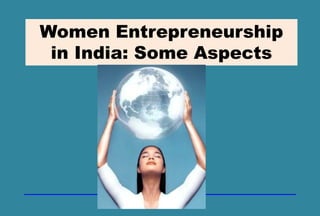 Women Entrepreneurship
in India: Some Aspects
 