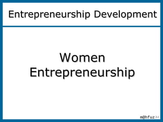 2-1
WomenWomen
EntrepreneurshipEntrepreneurship
Entrepreneurship DevelopmentEntrepreneurship Development
m@hfuz
 
