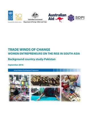 TRADE WINDS OF CHANGE
WOMEN ENTREPRENEURS ON THE RISE IN SOUTH ASIA
Background country study-Pakistan
September 2016
 
