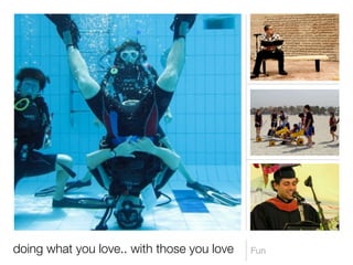 doing what you love.. with those you love   Fun
 