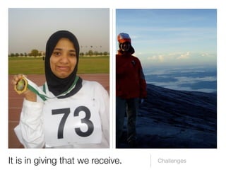 It is in giving that we receive.   Challenges
 