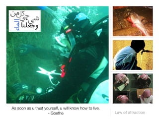 As soon as u trust yourself, u will know how to live.
                     - Goethe                           Law of attraction
 