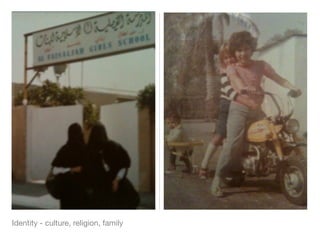 Identity - culture, religion, family
 