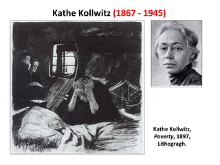 Kathe Kollwitz   (1867 - 1945) Kathe Kollwitz,  Poverty , 1897, Lithogragh. 