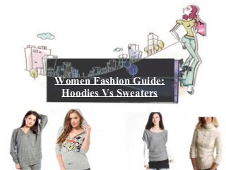 Women Fashion Guide:
Hoodies Vs Sweaters
 