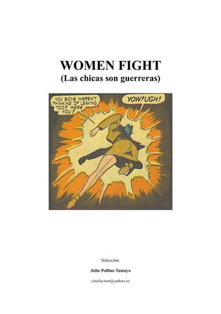 WOMEN FIGHT
(Las chicas son guerreras)
Selección:
Julio Pollino Tamayo
cinelacion@yahoo.es
 