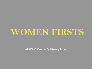 WOMEN FIRSTS AFSCME Women’s History Month 