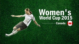 Women'sWorld Cup 2015
Canada
 