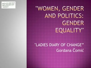"LADIES DIARY OF CHANGE”
            Gordana Čomić
 