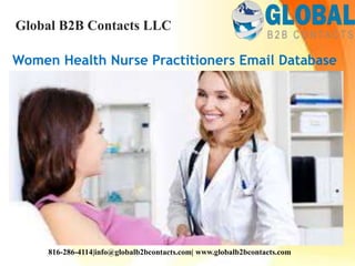 Women Health Nurse Practitioners Email Database
Global B2B Contacts LLC
816-286-4114|info@globalb2bcontacts.com| www.globalb2bcontacts.com
 