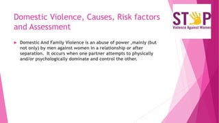 Type of Domestic Violence?
 Physical abuse: Kicking, slapping, hitting, punching,
pushing, pulling, choking and property ...